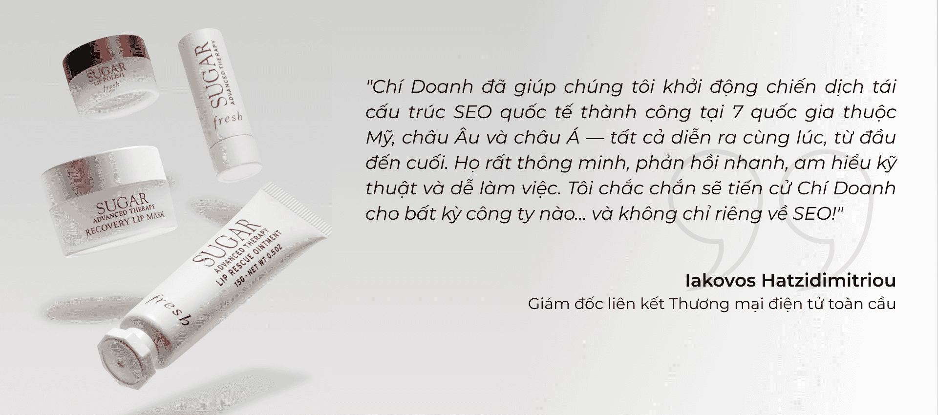 Iakovos Hatzidimitriou, Giám đốc E-commerce toàn cầu của Fresh, đưa ra nhận xét tích cực về Chí Doanh